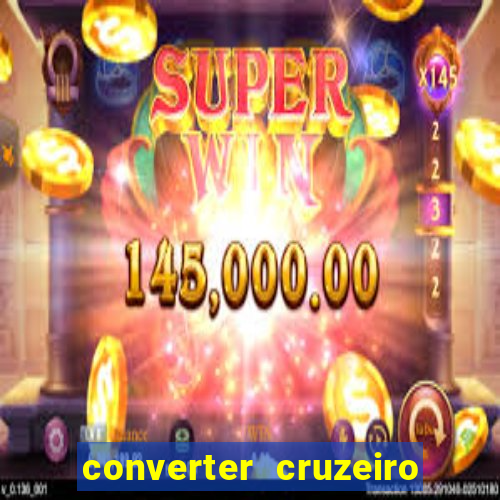 converter cruzeiro para real